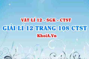 Giải Vật lí 12 trang 108 Chân trời Sáng tạo